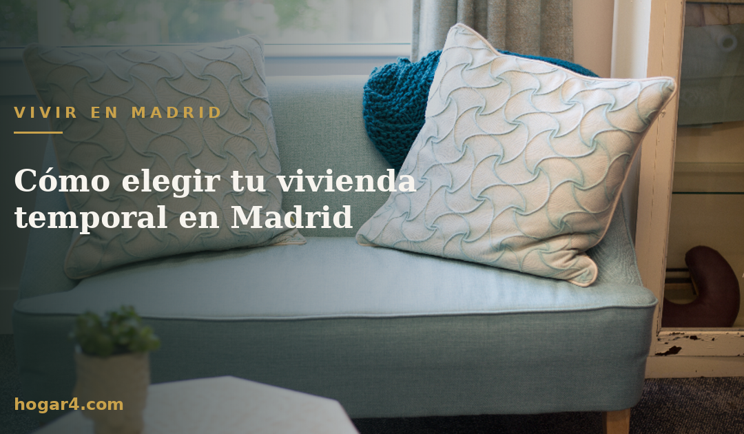 Cómo elegir tu vivienda temporal en Madrid
